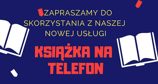 Książka na telefon i Książka z dostawa do domu to nowe inicjatywy Miejskiej Biblioteki Publicznej