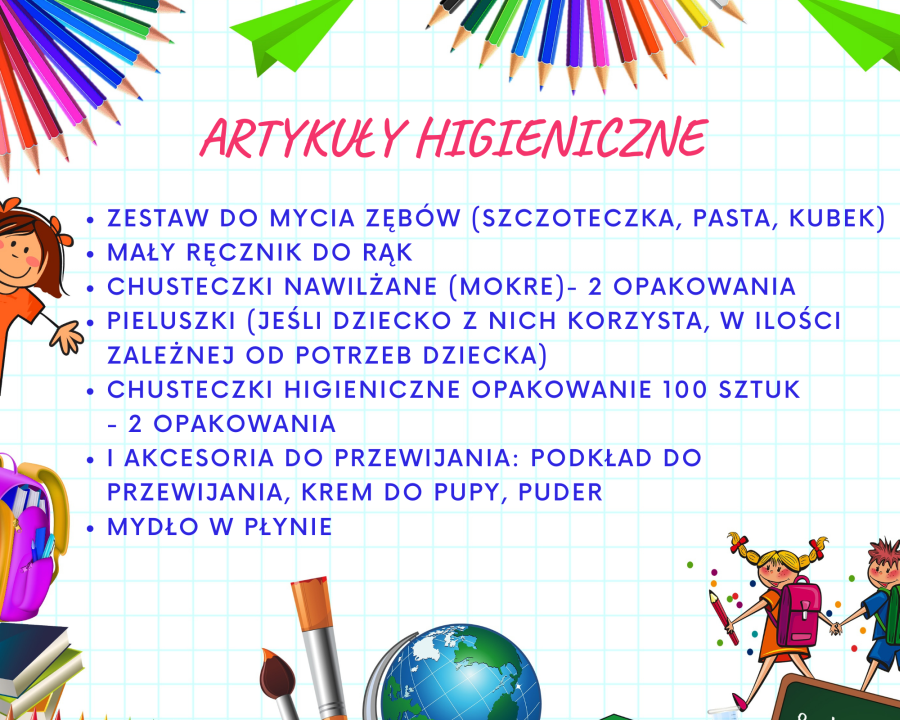 1.	Zestaw do mycia zębów (szczoteczka, pasta, kubek) 2.	Mały ręcznik do rąk 3.	Chusteczki higieniczne opakowanie 100 sztuk- 2 opakowania 4.	Chusteczki nawilżane (mokre)- 2 opakowania  5.	Pieluszki (jeśli dziecko z nich korzysta, w ilości zależnej od potrzeb dziecka)  i akcesoria do przewijania: podkład do przewijania, krem do pupy, puder; 6.	Mydło w płynie