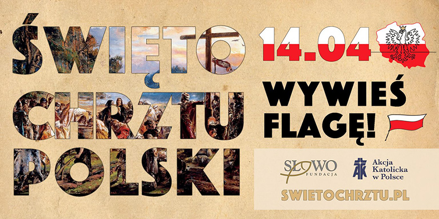 Wywieś flagę w Święto Chrztu Polski - święto to, jest Świętem Państwowym obchodzonym 14 kwietnia