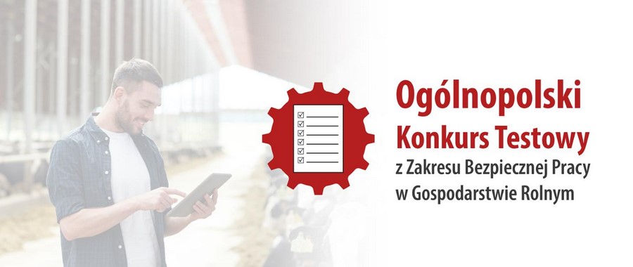 VI edycja Ogólnopolskiego Konkursu Testowego z Zakresu Bezpiecznej Pracy w Gospodarstwie Rolnym Dobrostan Rolnika