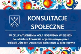 Burmistrz Ciechanowca ogłasza konsultacje społeczne w celu wyłonienia Koła Gospodyń Wiejskich do udziału w konkursie organizowanym przez Podlaski Ośrodek Doradztwa Rolniczego w Szepietowie 