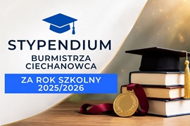 Stypendium Burmistrza Ciechanowca o charakterze motywacyjnym