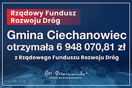 Niemal 7 zł na inwestycje drogowe trafi do Ciechanowca z Rządowego Funduszu Rozwoju Dróg