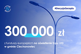 Dotacja 300 tys. zł na oświetlenie w technologii LED w gminie Ciechanowiec