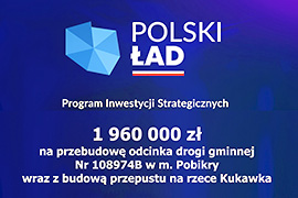 1 960 000 zł z Rządowego Funduszu Polski Ład na przebudowę odcinka drogi gminnej Nr 108974B w Pobikrach