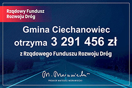 Ponad 3 mln złotych na inwestycje drogowe w gminie Ciechanowiec w ramach Rządowego Funduszu Rozwoju Dróg