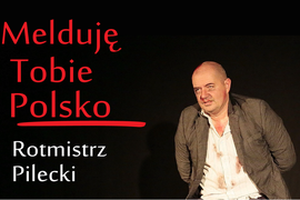 „Melduję Tobie Polsko - Rotmistrz Pilecki” – przejmujący spektakl w wykonaniu Przemysława Tejkowskiego