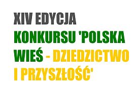 Fundacja na rzecz Rozwoju Polskiego Rolnictwa ogłosiła XIV edycję konkursu „Polska wieś – dziedzictwo i przyszłość. 