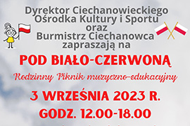 Burmistrz Ciechanowca i Dyrektor COKiS zapraszają na Rodzinny Piknik „Pod biało-czerwoną”