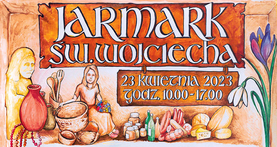 Muzeum Rolnictwa zaprasza na Jarmark św. Wojciecha, w niedzielę 23 kwietnia 2023 r.