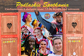 Muzyka, śpiew i taniec - XIX edycja Międzynarodowego Festiwalu Folkloru „Podlaskie Spotkania” 