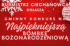 Burmistrz Ciechanowca ogłasza Gminny Konkurs na Najpiękniejszą Bombkę Bożonarodzeniową