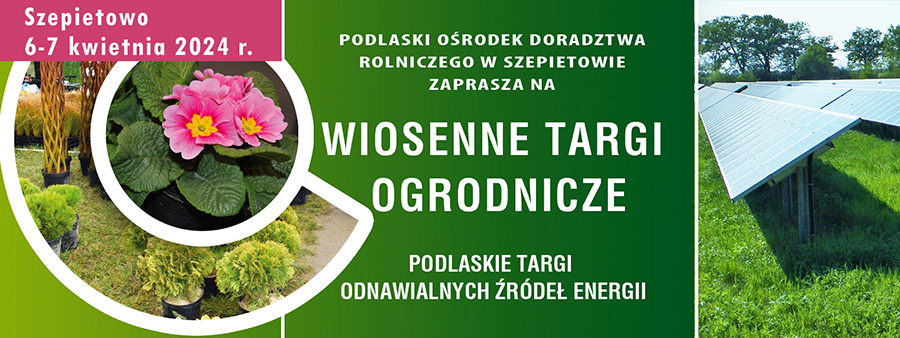 Wiosenne Targi Ogrodnicze -rozpocznij sezon ogrodniczy z PODR Szepietowo