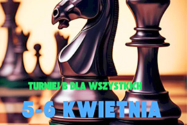 Klub Szachowy Skoczek w Ciechanowcu zaprasza na Turnieje Szachowe: 5-6 kwietnia