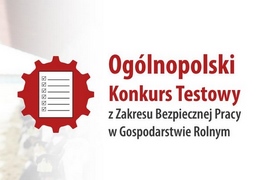 VI edycja Ogólnopolskiego Konkursu Testowego z Zakresu Bezpiecznej Pracy w Gospodarstwie Rolnym Dobrostan Rolnika
