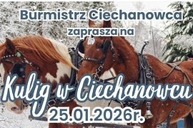  Burmistrz Ciechanowca Zaprasza Mieszkańców na Zimowy Kulig