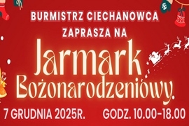 Burmistrz Ciechanowca zaprasza na Jarmark Bożonarodzeniowy!