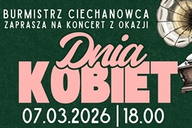 Burmistrz Ciechanowca zaprasza na wyjątkowy koncert z okazji Dnia Kobiet